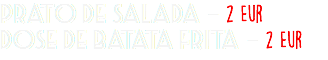 Prato de Salada - 2 Eur Dose de Batata Frita - 2 Eur