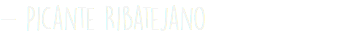- Picante Ribatejano