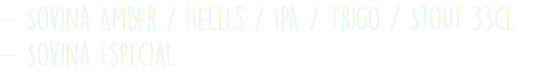 - Sovina Amber / Helles / IPA / Trigo / Stout 33cl - Sovina Especial